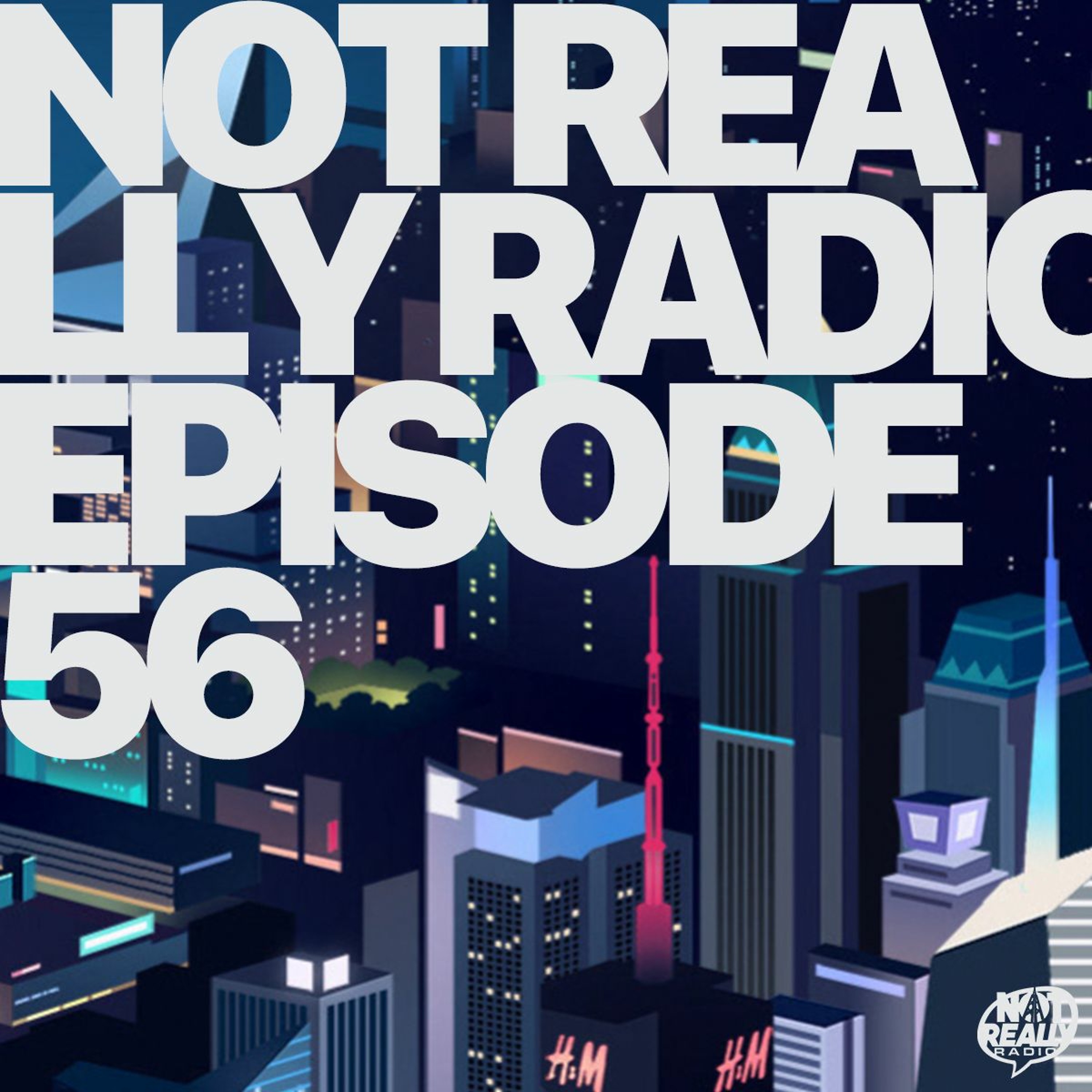 Not Really Radio Episode 56 episode artwork