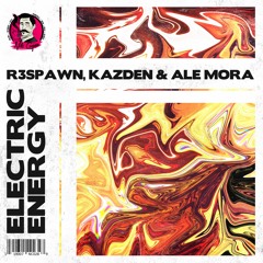R3SPAWN, Kazden & Ale Mora - Electric Energy