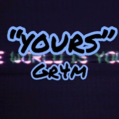 Yours - Gr4m