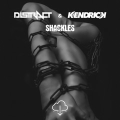 Distract & Kendrick - Shackles (FREE DOWNLOAD)