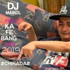 (FESS KA FE BANG MIX 2019)DJ MAIKOL ---CHINADA