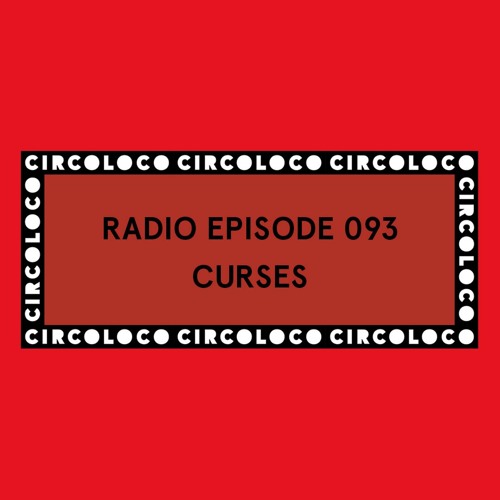 Circoloco Radio 093 - Curses