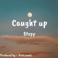 Caught Up (by. $tepp)