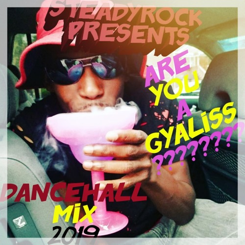 STEADYROCK ARE YOU A GYALISS 2019 MIX