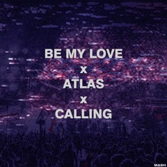 Be My Love x Atlas x Calling | Mashup