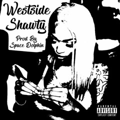 WestSide Shawty (prod. By Space Dolphin)