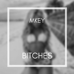 MKAY - BITCHEZ