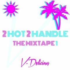 V-Delicious ft MC Nash - 2Hot2Handle The Mixtape Part. 1