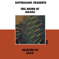 Roverslock presents : The Sound Of RHARE 001 | selected by JAXX