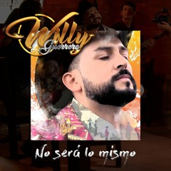 No Será Lo Mismo - Willy Guerrero