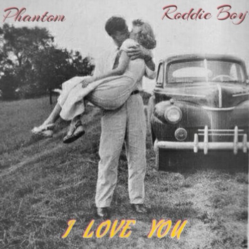 I LOVE YOU  Phantom Ft Roddie Boy