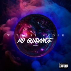 No Guidance (remix) - Witness McGee