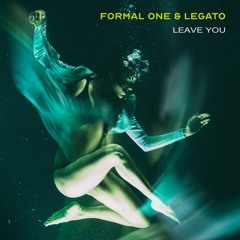 Formal One & LEGATO - Leave You