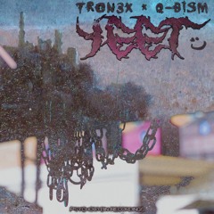 TRON3X & Q - BISM - Yeet