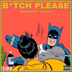 PanchoGM - B*tch Please Ft. YHG Pnut