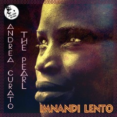 Andrea Curato Feat The Pearl "Imnandi Lento"(Afro Roots Vocal)