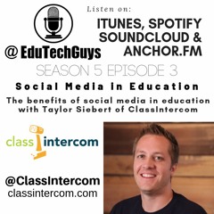 S5E3 - Social Media in Education - A discussion with Tyler Siebert of ClassIntercom