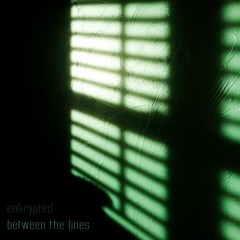 Enkrypted - Between The Lines