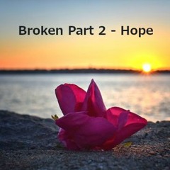 Broken - Part 2 - Hope