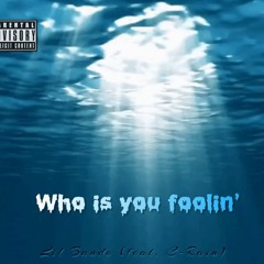 Who is you foolin' (feat. C-Rain)