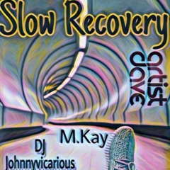 Slow Recovery ft. M.kay & DjJohnnyvicarious