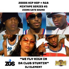 "We Fly High In Da Club Stuntin" 2000s Hip Hop and R&B Mixtape Series Pt 3 - Zion's Gate Sound