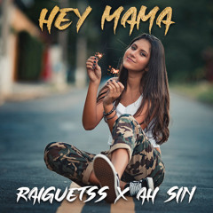 HEY MAMA - (Raiguetss X Ah Sin)