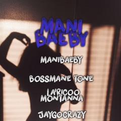 Mani Baeby x Bossmane Tone x La'Ricco Montanna x JayGCrazy