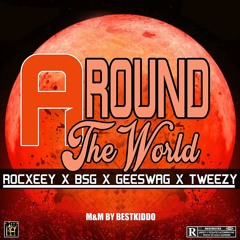Around the world rockxeey x BSG x geeswag x tweezy