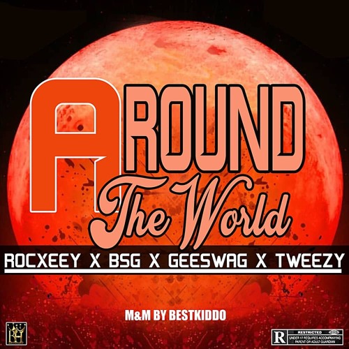 Around the world rockxeey x BSG x geeswag x tweezy