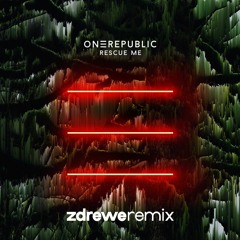 One Republic - Rescue Me (ZDREWE Remix)