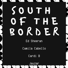 South Of The Border - Ed Sheeran, Camila Cabello, Cardi B | Jayzar