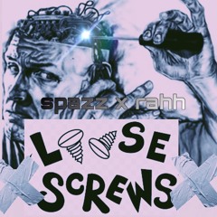 SPAZZ X RAHH - LOOSE SCREWS