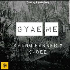 Khingparker - Gyae me ( ft K.Dee)mixed by Khendi beatz