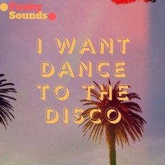 I Want Dance To The Disco (FunkySounds Original)