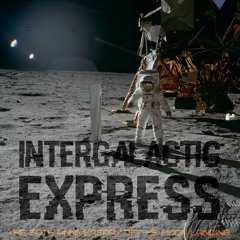 Intergalactic Express 007: The 50th Anniversary of the Moon Landing