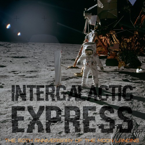 Intergalactic Express 007: The 50th Anniversary of the Moon Landing