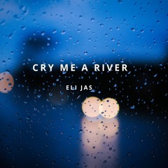Cry Me A River - Justin Timberlake (Cover by Eli Jas)
