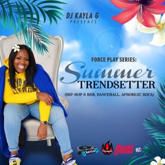 DJ Kayla G - Force Play Series: SUMMER TRENDSETTER (2019 Mixtape) @RIDDIMSTREAM