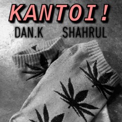 Dan.K, Shahrul - Kantoi! (Prod. amir.isk)