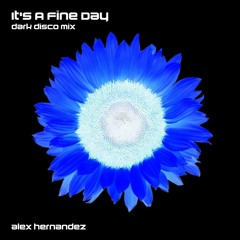 It's A Fine Day (Dark Disco Mix) - Alex Hernandez
