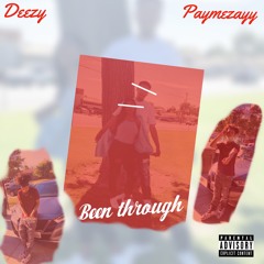 Been through ft. Paymezayy (IG:deezyonsumshit)