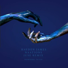 Hayden James & NAATIONS - Nowhere To Go (JUSE Remix)