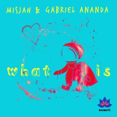 Misjah & Gabriel Ananda - What is (Ananda Bomb Mix