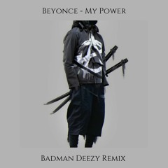 BEYONCE - MY POWER ( BADMANDEEZY REMIX)