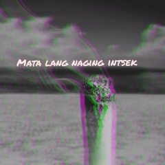 MATA LANG NAGING INTSEK - JPZRRO (prodby camacho)