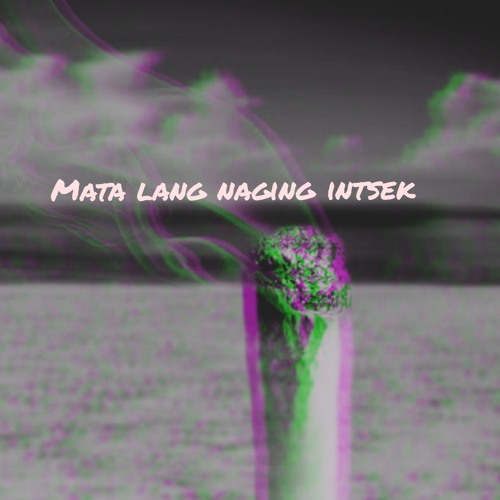 MATA LANG NAGING INTSEK - JPZRRO (prodby camacho)