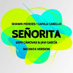 Shawn Mendes, Camila Cabello - Señorita (Xemi Canovas & Javi Garcia Bachata Version) COPYRIGHT