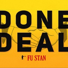 FU STAN - DONE DEAL