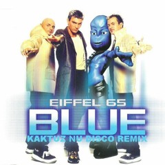 Eiffel 65 - Blue (KaktuZ Nu Disco Remix)free dl=Buy